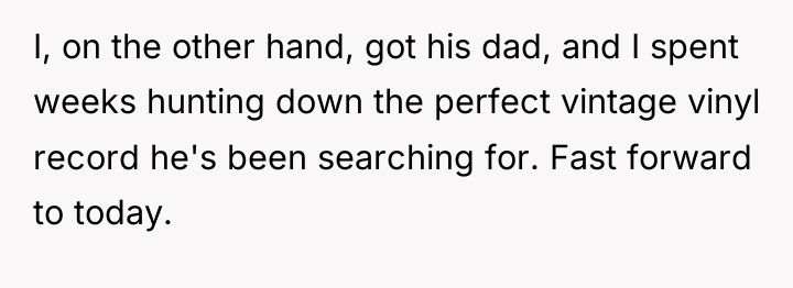 I, on the other hand, got his dad, and I...