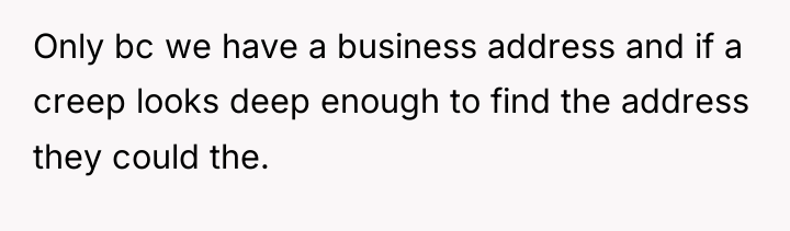 Only bc we have a business address and if a...