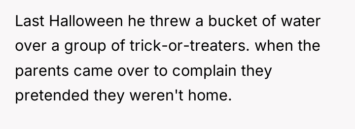 Last Halloween he threw a bucket of water over a...