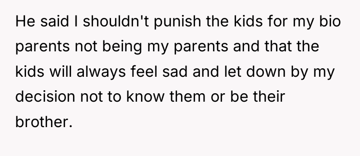 He said I shouldn't punish the kids for my bio...