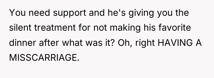 You need support and he's giving you the silent treatment...
