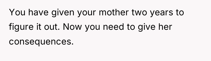 You have given your mother two years to figure it...