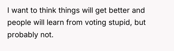 I want to think things will get better and people...