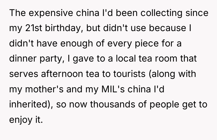 The expensive china I'd been collecting since my 21st birthday,...