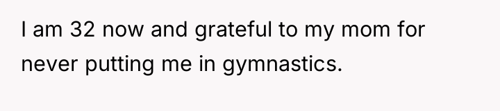 I am 32 now and grateful to my mom for...