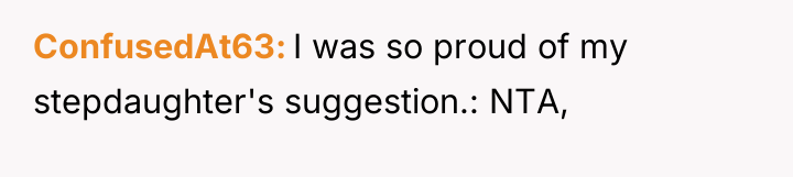 ConfusedAt63 I was so proud of my stepdaughter's suggestion.: NTA,