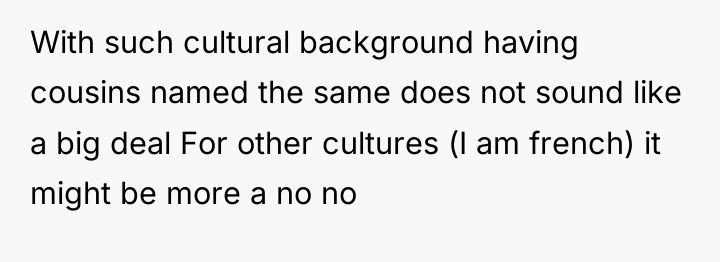 With such cultural background having cousins named the same does...