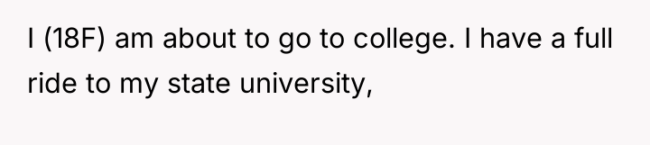 I (18F) am about to go to college. I have...