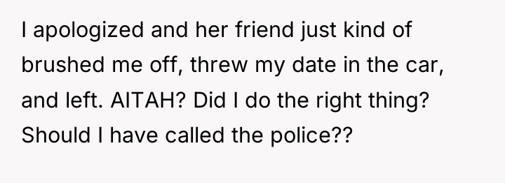 I apologized and her friend just kind of brushed me...