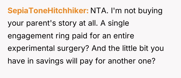 SepiaToneHitchhiker NTA. I'm not buying your parent's story at all....
