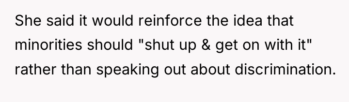 She said it would reinforce the idea that minorities should...