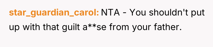 star_guardian_carol NTA - You shouldn't put up with that guilt...