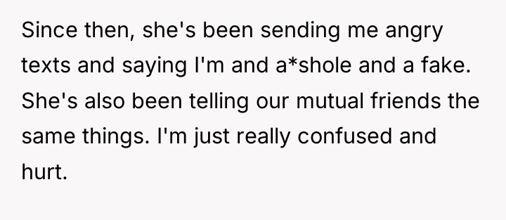 Since then, she's been sending me angry texts and saying...