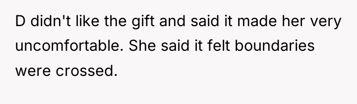 D didn't like the gift and said it made her...