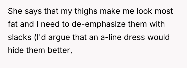 She says that my thighs make me look most fat...