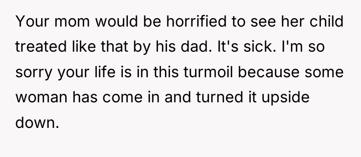 Your mom would be horrified to see her child treated...