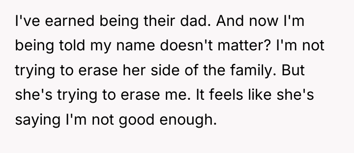 I've earned being their dad. And now I'm being told...