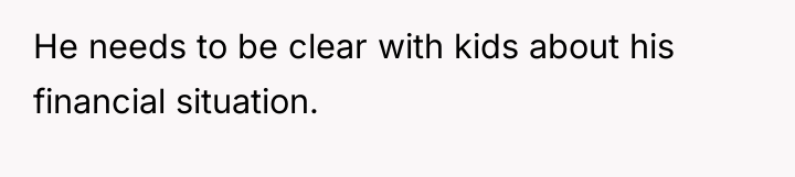 He needs to be clear with kids about his financial...