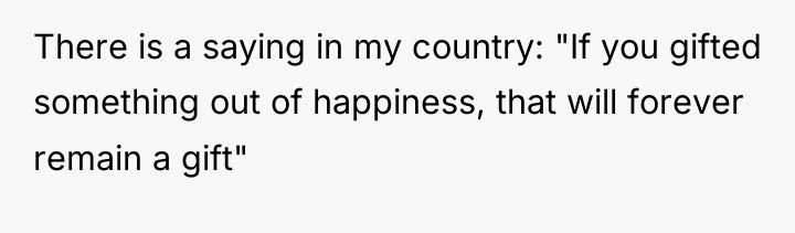 There is a saying in my country: "If you gifted...