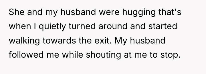 She and my husband were hugging that's when I quietly...