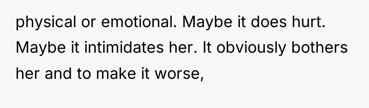 physical or emotional. Maybe it does hurt. Maybe it intimidates...