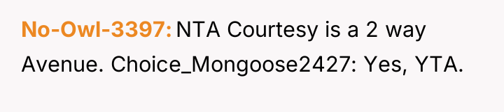 No-Owl-3397 NTA Courtesy is a 2 way Avenue. Choice_Mongoose2427: Yes,...