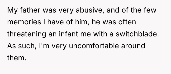 My father was very abusive, and of the few memories...