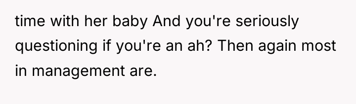 time with her baby And you're seriously questioning if you're...