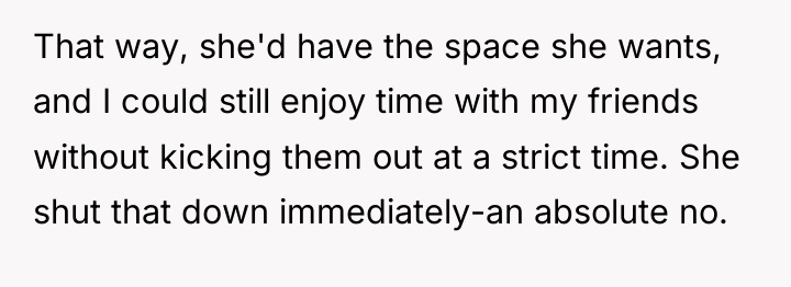 That way, she'd have the space she wants, and I...