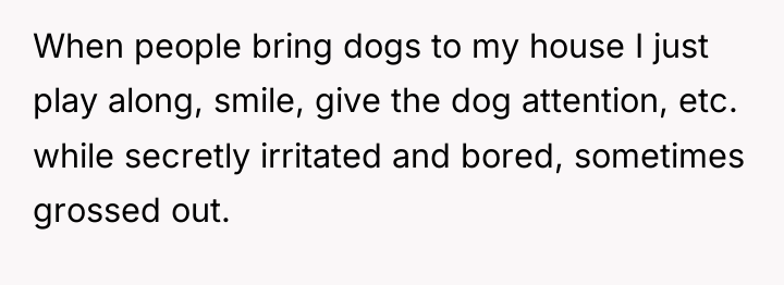 When people bring dogs to my house I just play...