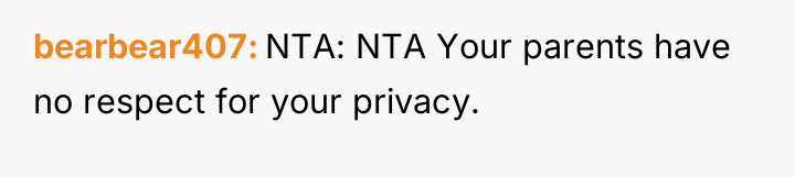 bearbear407 NTA: NTA Your parents have no respect for your...