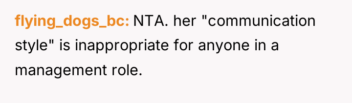 flying_dogs_bc NTA. her "communication style" is inappropriate for anyone in...
