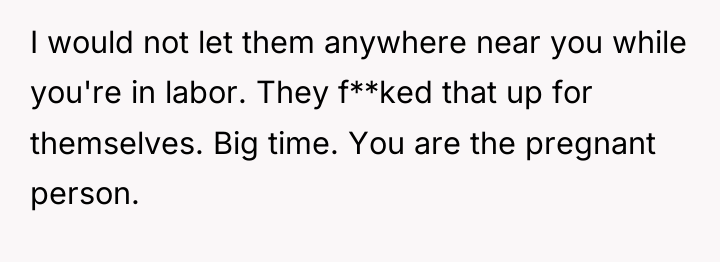 I would not let them anywhere near you while you're...