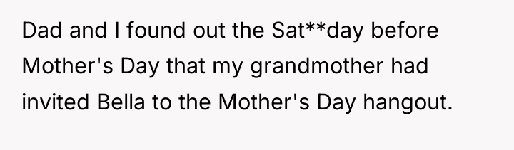 Dad and I found out the Sat**day before Mother's Day...