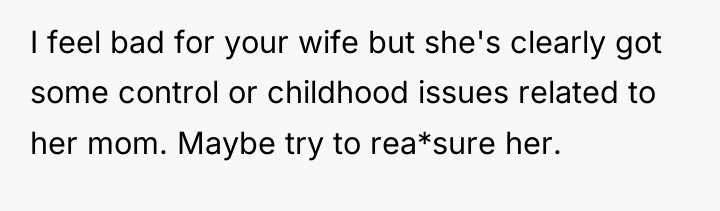I feel bad for your wife but she's clearly got...