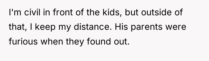 I'm civil in front of the kids, but outside of...