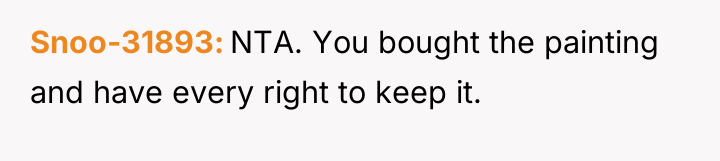 Snoo-31893 NTA. You bought the painting and have every right...