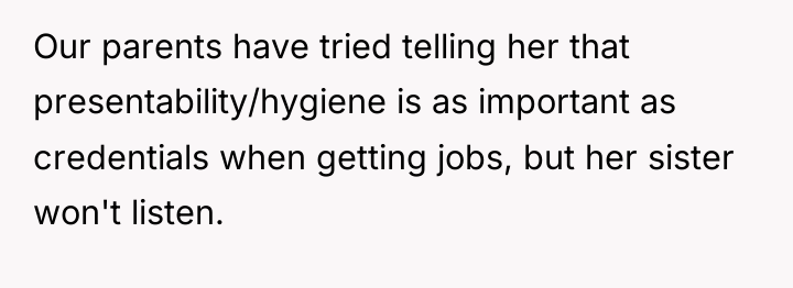 Our parents have tried telling her that presentability/hygiene is as...