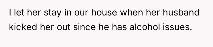 I let her stay in our house when her husband...