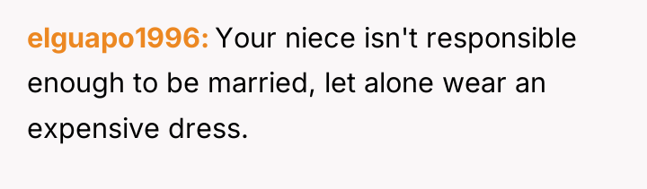 elguapo1996 Your niece isn't responsible enough to be married, let...