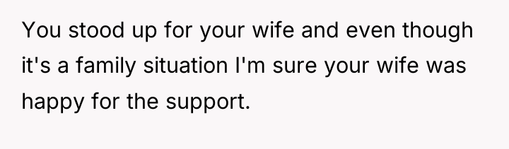 You stood up for your wife and even though it's...