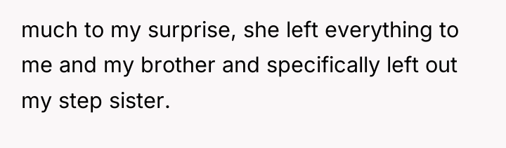 much to my surprise, she left everything to me and...