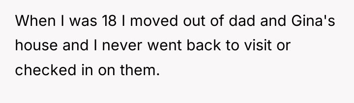 When I was 18 I moved out of dad and...