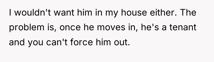 I wouldn't want him in my house either. The problem...