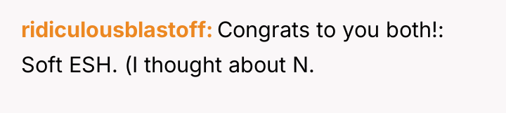 ridiculousblastoff Congrats to you both!: Soft ESH. (I thought about...