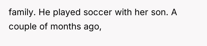 family. He played soccer with her son. A couple of...