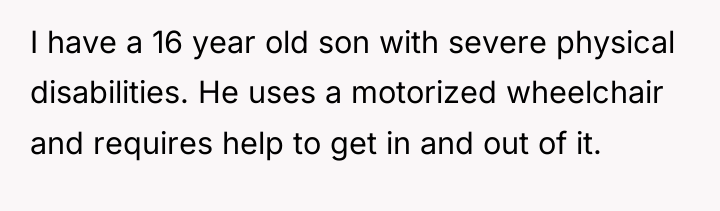 I have a 16 year old son with severe physical...