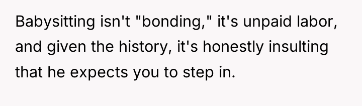 Babysitting isn't "bonding," it's unpaid labor, and given the history,...