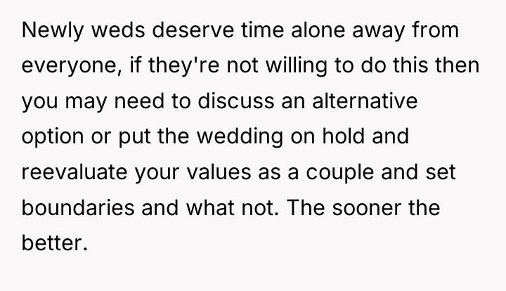 Newly weds deserve time alone away from everyone, if they're...