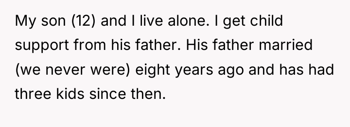 My son (12) and I live alone. I get child...